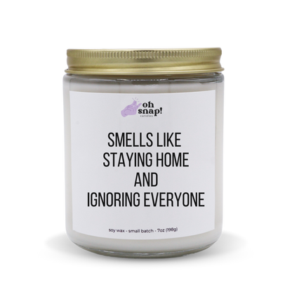 Smells Like Staying Home And Ignoring Everyone candle