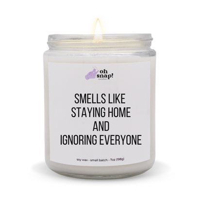 Smells Like Staying Home And Ignoring Everyone candle